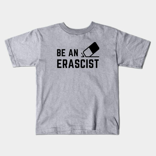 Be an erascist! Kids T-Shirt by C-Dogg